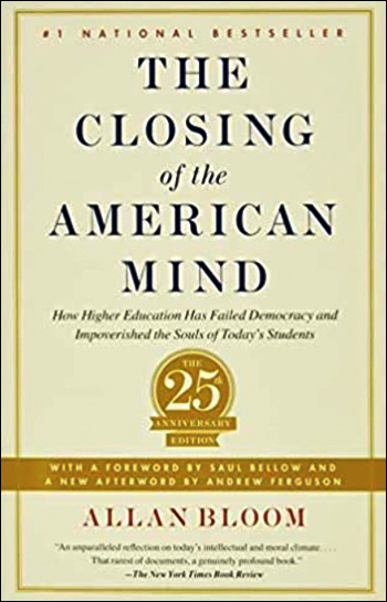 Closing of the American Mind - How Higher Education Has Failed Democracy and Impoverished the Souls of Today's Students