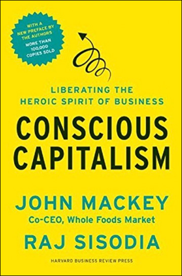 Conscious Capitalism - Liberating the Heroic Spirit of Business