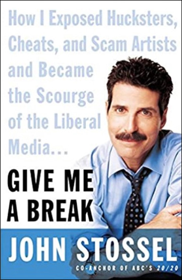 Give Me a Break - How I Exposed Hucksters, Cheats, and Scam Artists and Became the Scourge of the Liberal Media