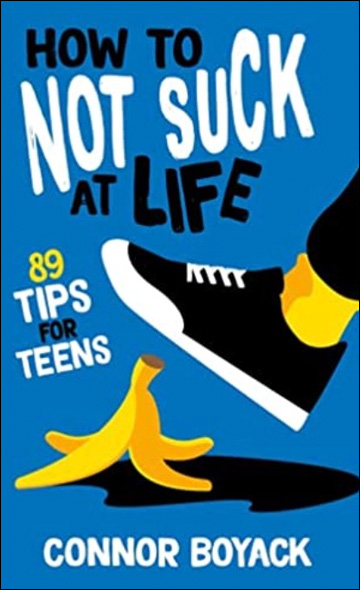How to Not Suck at Life - 89 Tips for Teens