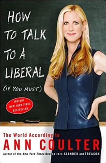 How to Talk to a Liberal If You Must - The World According to Ann Coulter