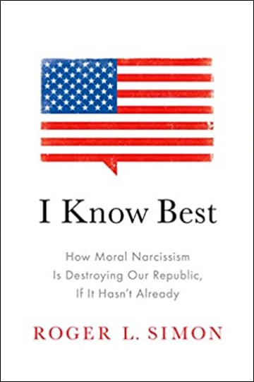 I Know Best - How Moral Narcissism Is Destroying Our Republic, If It Hasn't Already