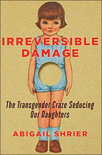 Irreversible Damage - The Transgender Craze Seducing Our Daughters