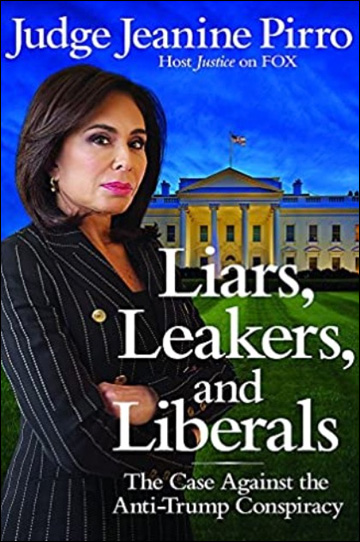 Liars, Leakers, and Liberals - The Case Against the Anti-Trump Conspiracy