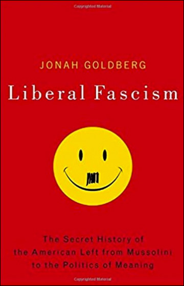 Liberal Fascism, The Secret History of the American Left, From Mussolini to the Politics of Meaning