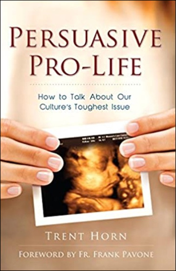 Persuasive Pro Life - How to Talk about Our Culture's Toughest Issue