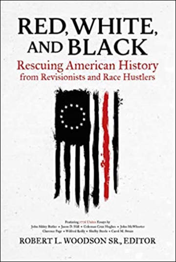 Red, White, and Black - Rescuing American History from Revisionists and Race Hustlers