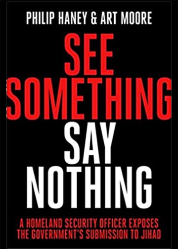 See Something, Say Nothing - A Homeland Security Officer Exposes the Government's Submission to Jihad