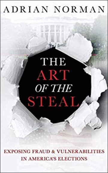 The Art of the Steal - Exposing Fraud & Vulnerabilities in America's Elections