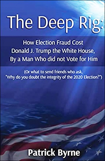 The Deep Rig - How Election Fraud Cost Donald J. Trump the White House, by a Man Who did not Vote for Him