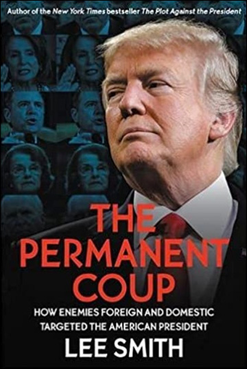 The Permanent Coup - How Enemies Foreign and Domestic Targeted the American President