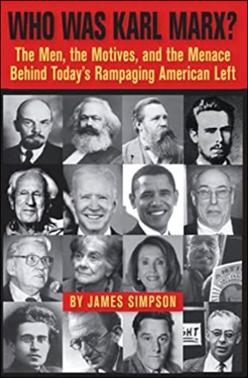 Who Was Karl Marx? - The Men, the Motives and the Menace Behind Today's Rampaging American Left