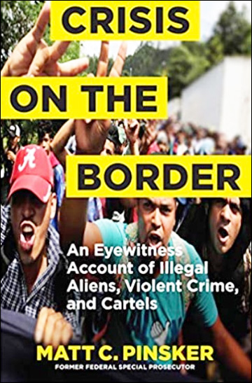 Crisis on the Border - An Eyewitness Account of Illegal Aliens, Violent Crime, and Cartels