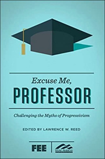 Excuse Me, Professor -  Challenging the Myths of Progressivism Paperback