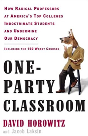 One-Party Classroom - How Radical Professors at America's Top Colleges Indoctrinate Students and Undermine Our Democracy