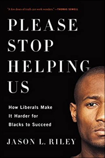 Please Stop Helping Us - How Liberals Make It Harder for Blacks to Succeed