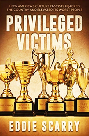 Privileged Victims - How America's Culture Fascists Hijacked the Country and Elevated Its Worst People