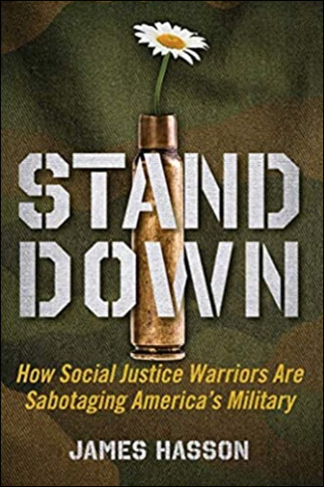 Stand Down - How Social Justice Warriors Are Sabotaging America's Military