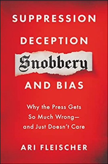 Suppression, Deception, Snobbery, and Bias - Why the Press Gets So Much Wrong--And Just Doesn't Care