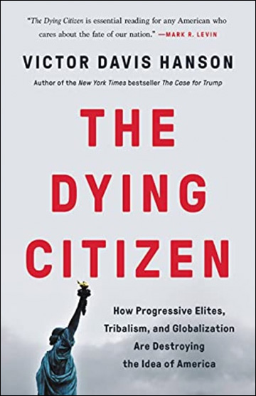The Dying Citizen - How Progressive Elites, Tribalism, and Globalization Are Destroying the Idea of America