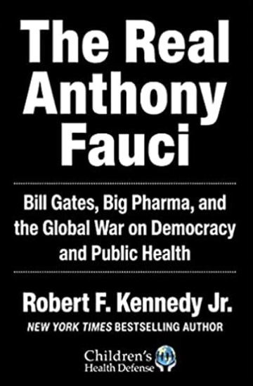The Real Anthony Fauci - Bill Gates, Big Pharma, and the Global War on Democracy and Public Health