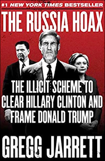 The Russia Hoax - The Illicit Scheme to Clear Hillary Clinton and Frame Donald Trump