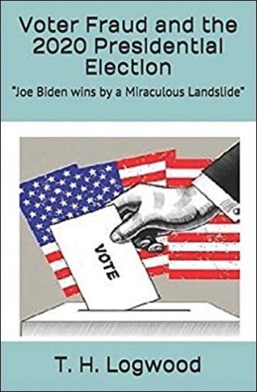 Voter Fraud and the 2020 Presidential Election - Joe Biden wins by a Miraculous Landslide