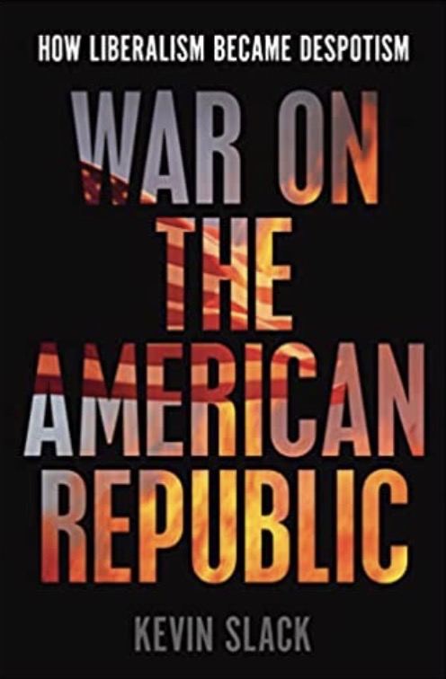 War on the American Republic - How Liberalism Became Despotism
