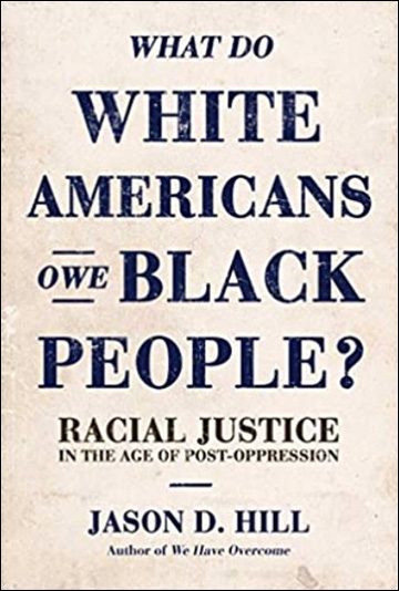 What Do White Americans Owe Black People - Racial Justice in the Age of Post-Oppression